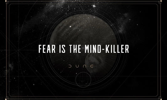 FEAR is the MIND KILLER